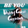 Be You: Destinity Course Correction